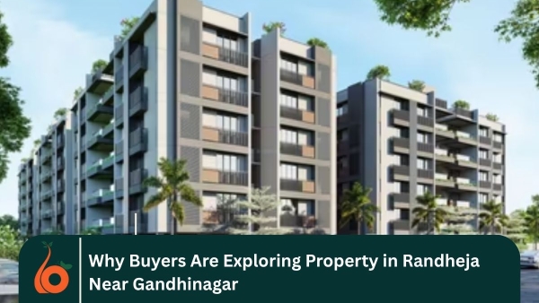 Why Buyers Are Exploring Property in Randheja Near Gandhinagar